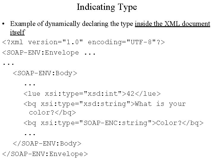 Indicating Type • Example of dynamically declaring the type inside the XML document itself