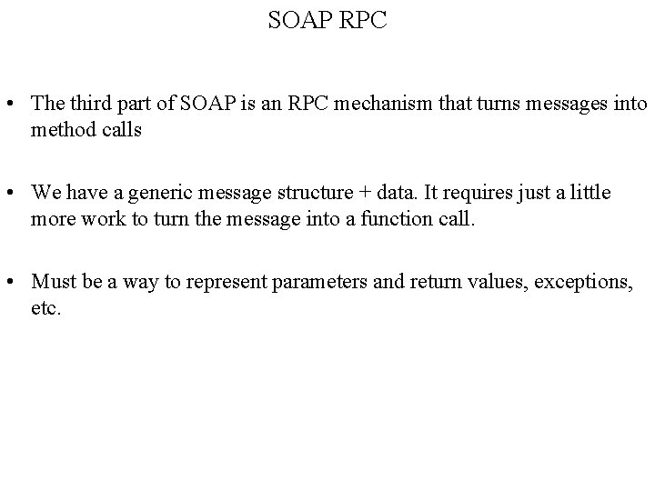 SOAP RPC • The third part of SOAP is an RPC mechanism that turns