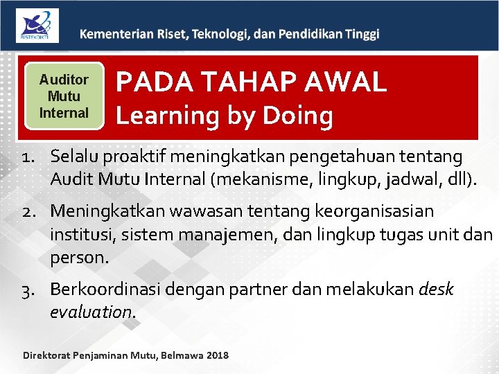 Auditor Mutu Internal PADA TAHAP AWAL Learning by Doing 1. Selalu proaktif meningkatkan pengetahuan