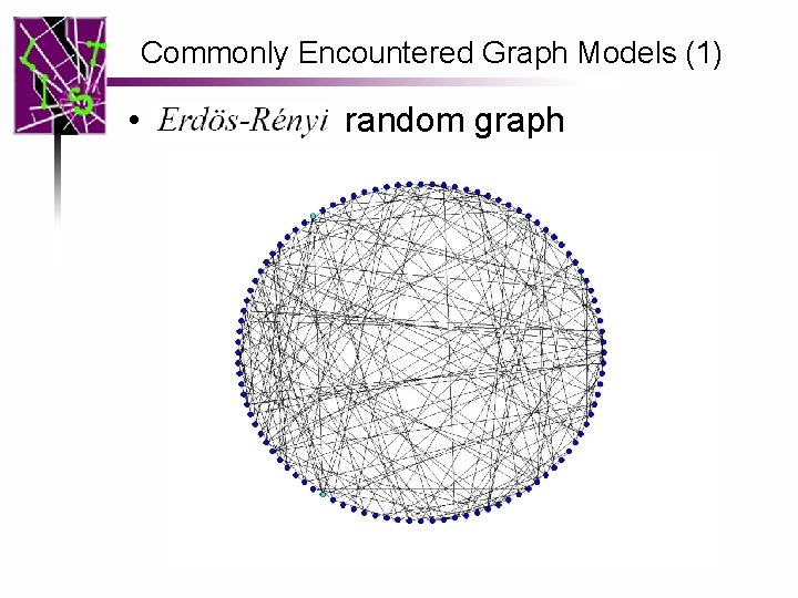 Commonly Encountered Graph Models (1) • random graph – GN, p • N vertices,