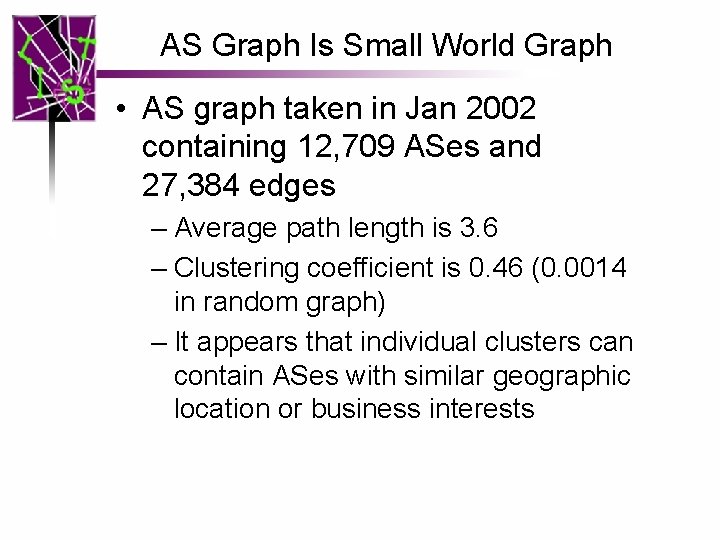 AS Graph Is Small World Graph • AS graph taken in Jan 2002 containing