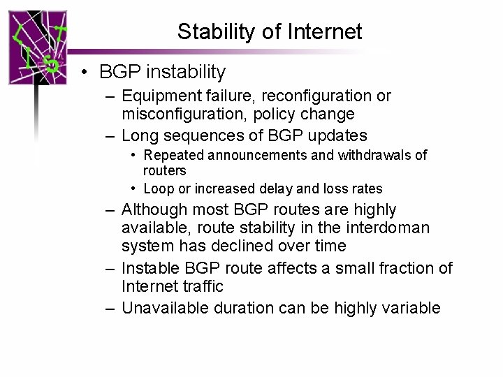 Stability of Internet • BGP instability – Equipment failure, reconfiguration or misconfiguration, policy change