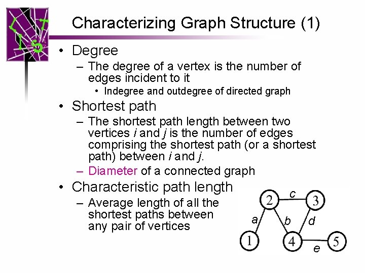 Characterizing Graph Structure (1) • Degree – The degree of a vertex is the