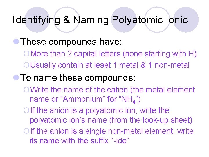 Identifying & Naming Polyatomic Ionic l These compounds have: ¡More than 2 capital letters