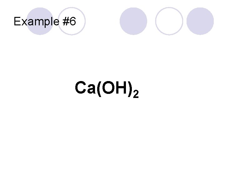 Example #6 Ca(OH)2 