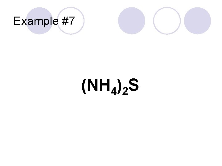 Example #7 (NH 4)2 S 