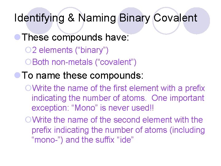 Identifying & Naming Binary Covalent l These compounds have: ¡ 2 elements (“binary”) ¡Both