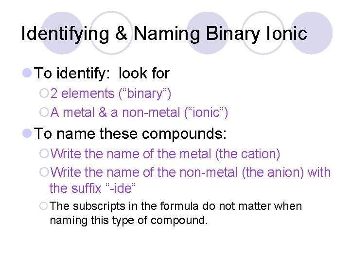 Identifying & Naming Binary Ionic l To identify: look for ¡ 2 elements (“binary”)