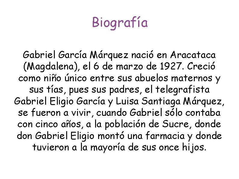 Biografía Gabriel García Márquez nació en Aracataca (Magdalena), el 6 de marzo de 1927.