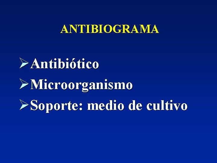 ANTIBIOGRAMA ØAntibiótico ØMicroorganismo ØSoporte: medio de cultivo 