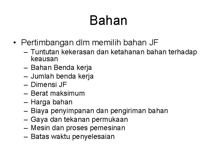 Bahan • Pertimbangan dlm memilih bahan JF – Tuntutan kekerasan dan ketahanan bahan terhadap