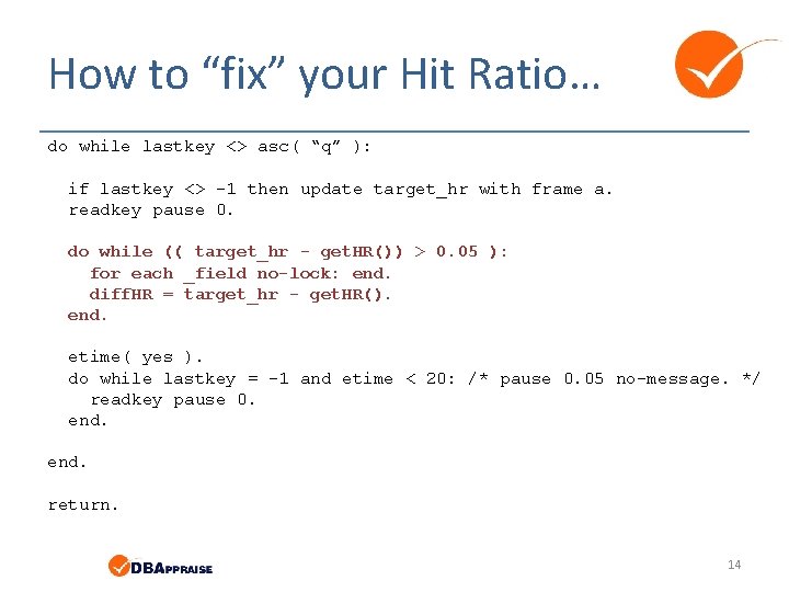 How to “fix” your Hit Ratio… do while lastkey <> asc( “q” ): if