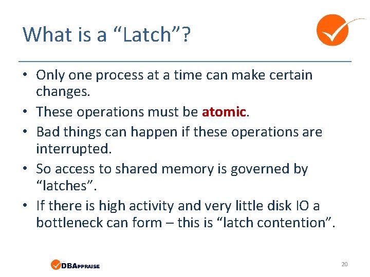 What is a “Latch”? • Only one process at a time can make certain