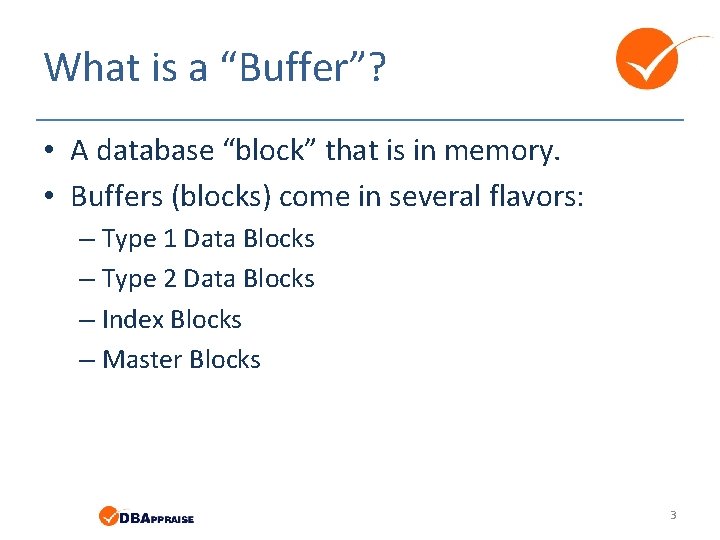 What is a “Buffer”? • A database “block” that is in memory. • Buffers