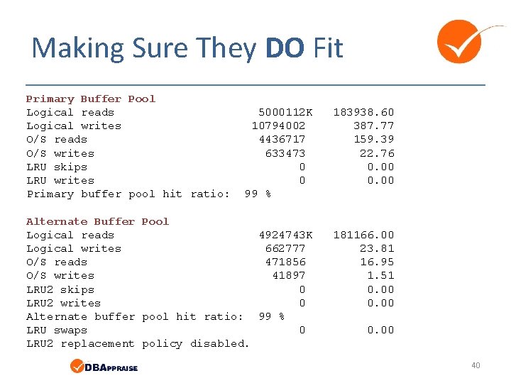 Making Sure They DO Fit Primary Buffer Pool Logical reads Logical writes O/S reads