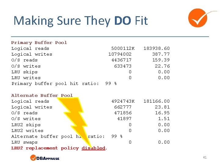 Making Sure They DO Fit Primary Buffer Pool Logical reads Logical writes O/S reads