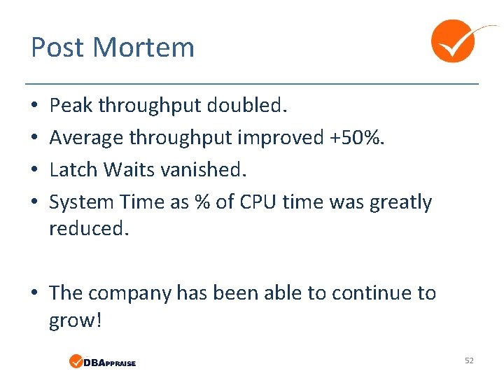 Post Mortem • • Peak throughput doubled. Average throughput improved +50%. Latch Waits vanished.