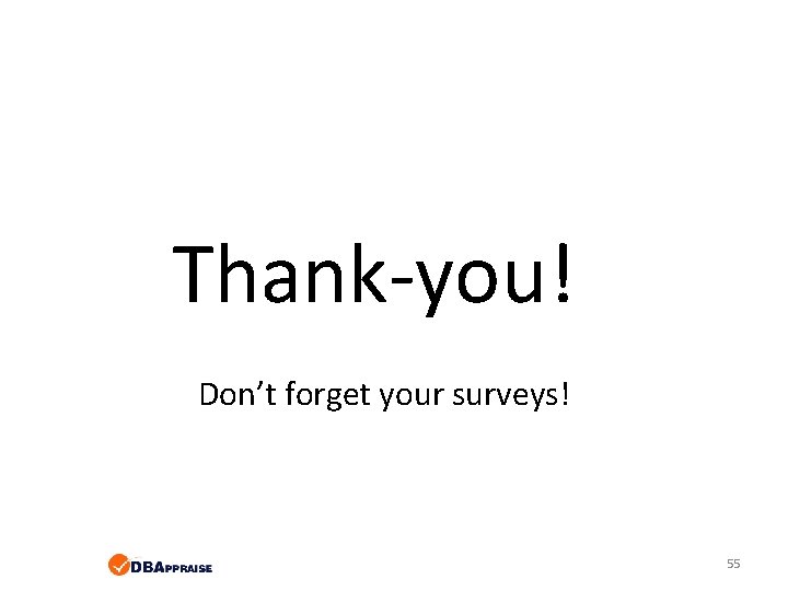 Thank-you! Don’t forget your surveys! 55 