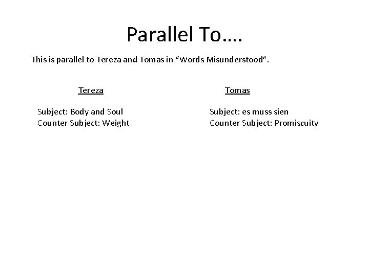 Parallel To…. This is parallel to Tereza and Tomas in “Words Misunderstood”. Tereza Subject: