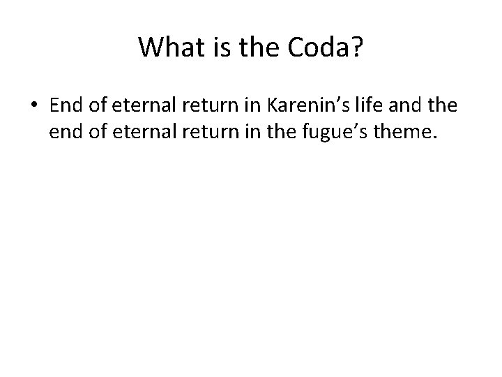 What is the Coda? • End of eternal return in Karenin’s life and the