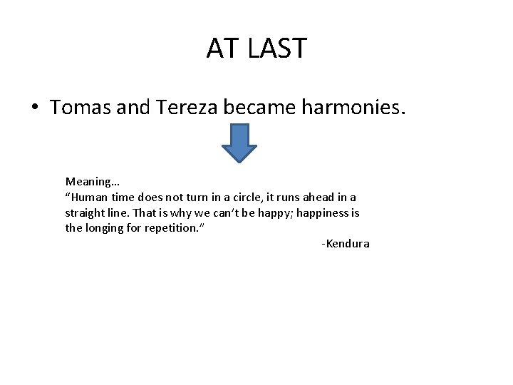 AT LAST • Tomas and Tereza became harmonies. Meaning… “Human time does not turn