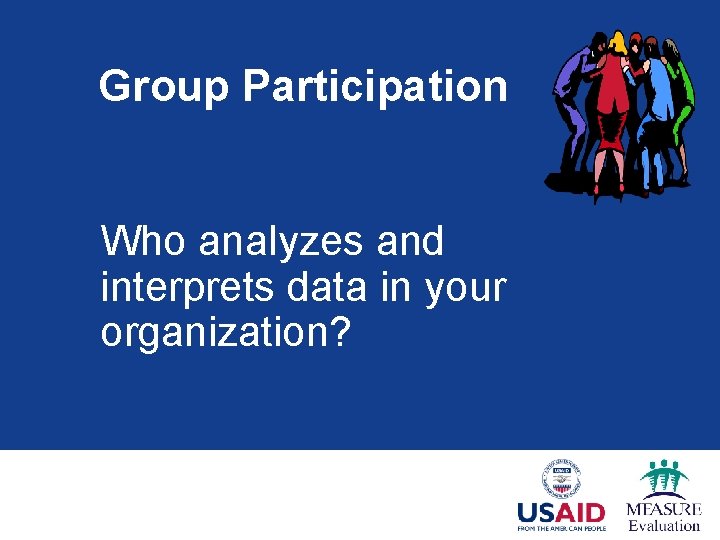 Group Participation Who analyzes and interprets data in your organization? 
