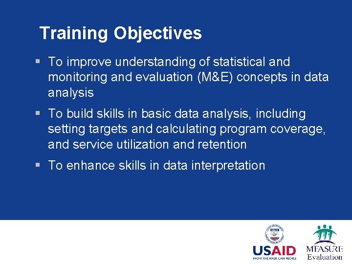 Training Objectives § To improve understanding of statistical and monitoring and evaluation (M&E) concepts