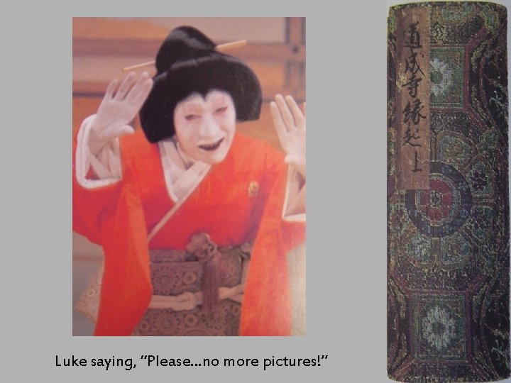 Luke saying, “Please…no more pictures!” 