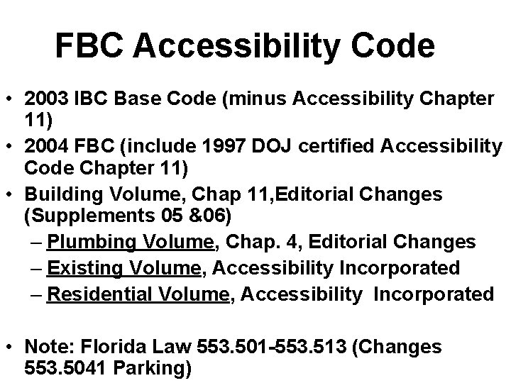 FBC Accessibility Code • 2003 IBC Base Code (minus Accessibility Chapter 11) • 2004