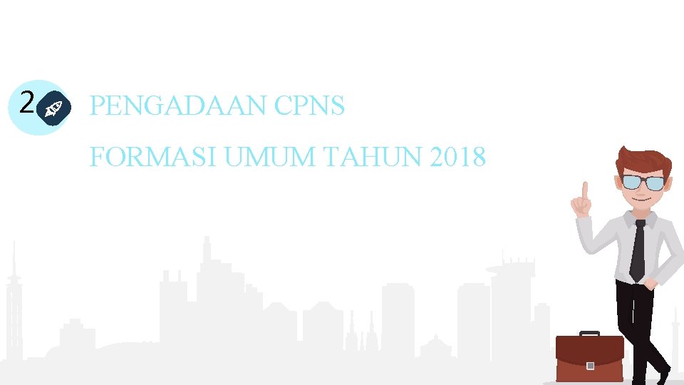 2 PENGADAAN CPNS FORMASI UMUM TAHUN 2018 