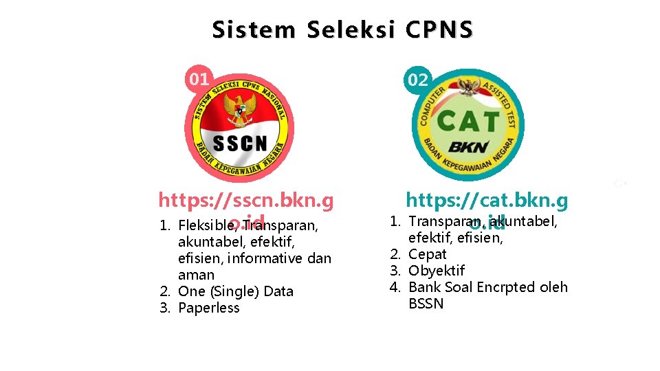 Sistem Seleksi CPNS 01 https: //sscn. bkn. g o. id 1. Fleksible, Transparan, akuntabel,