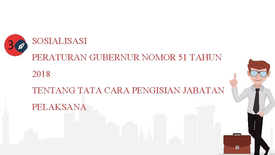 3 SOSIALISASI PERATURAN GUBERNUR NOMOR 51 TAHUN 2018 TENTANG TATA CARA PENGISIAN JABATAN PELAKSANA