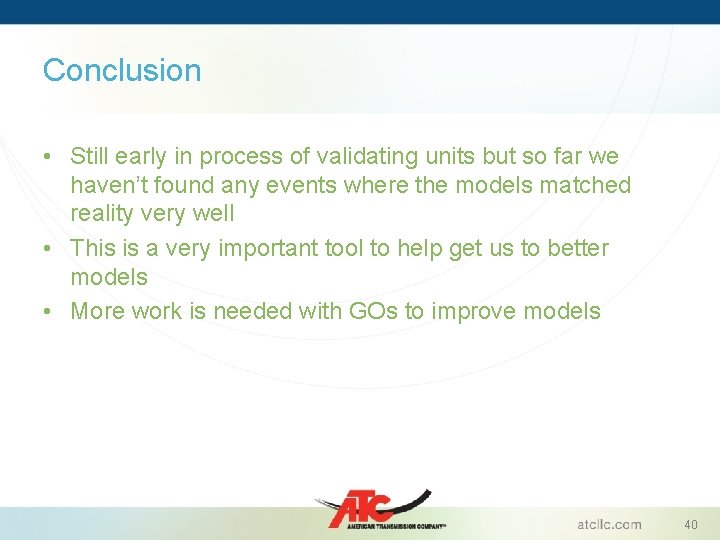 Conclusion • Still early in process of validating units but so far we haven’t