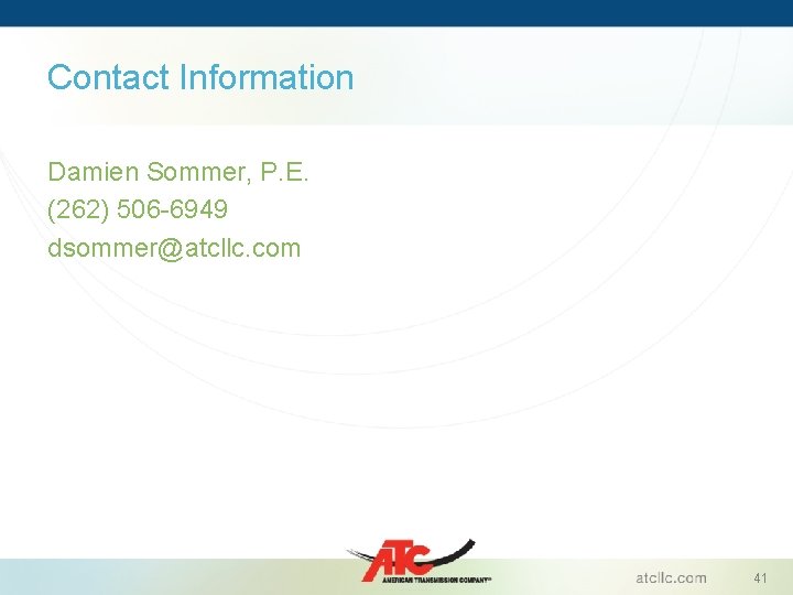 Contact Information Damien Sommer, P. E. (262) 506 -6949 dsommer@atcllc. com 41 