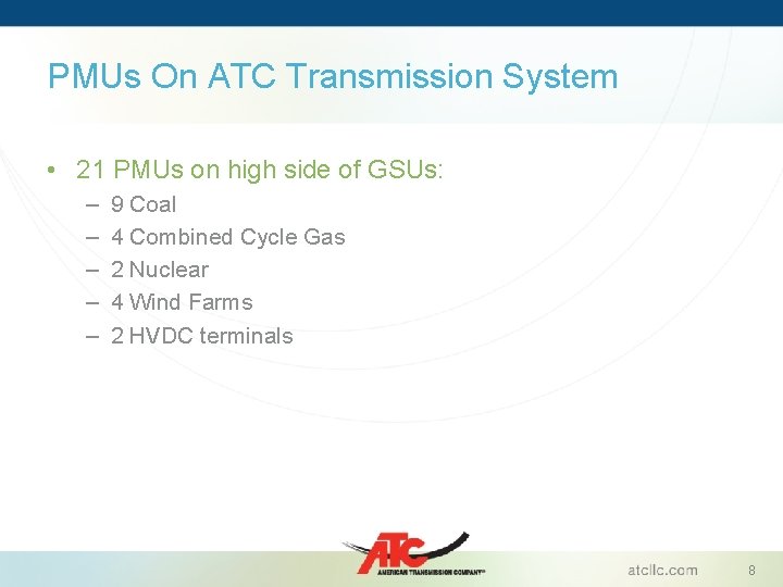 PMUs On ATC Transmission System • 21 PMUs on high side of GSUs: –