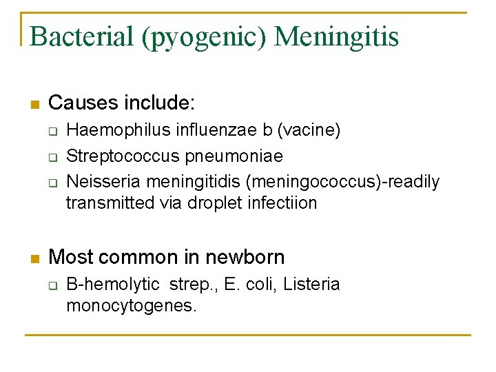 Bacterial (pyogenic) Meningitis n Causes include: q q q n Haemophilus influenzae b (vacine)