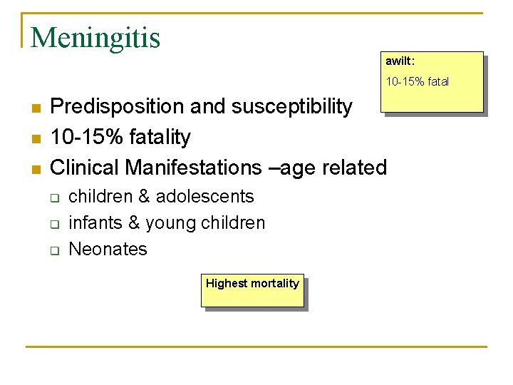 Meningitis awilt: 10 -15% fatal n n n Predisposition and susceptibility 10 -15% fatality