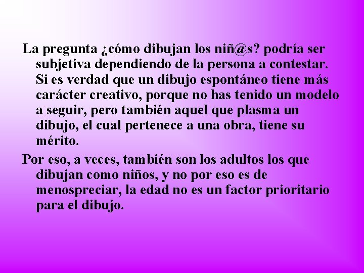 La pregunta ¿cómo dibujan los niñ@s? podría ser subjetiva dependiendo de la persona a