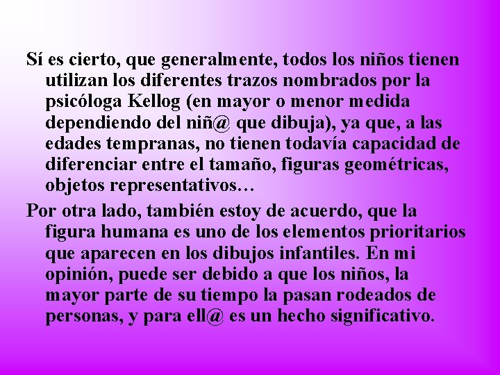 Sí es cierto, que generalmente, todos los niños tienen utilizan los diferentes trazos nombrados