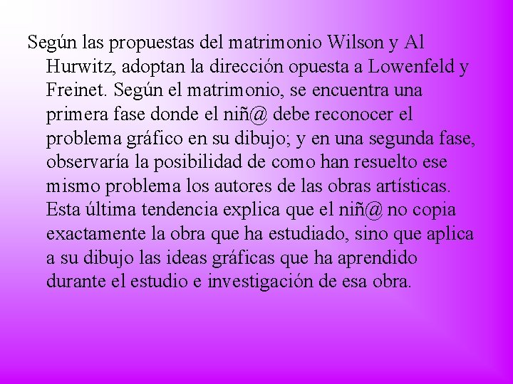 Según las propuestas del matrimonio Wilson y Al Hurwitz, adoptan la dirección opuesta a