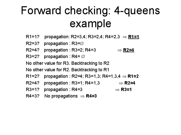 Forward checking: 4 -queens example R 1=1? propagation: R 2=3, 4; R 3=2, 4;