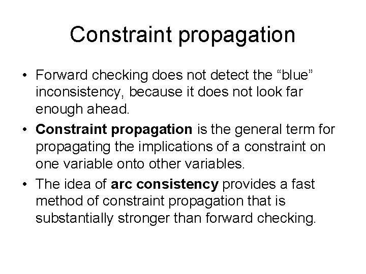 Constraint propagation • Forward checking does not detect the “blue” inconsistency, because it does