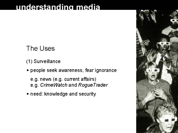 The Uses (1) Surveillance people seek awareness, fear ignorance e. g. news (e. g.