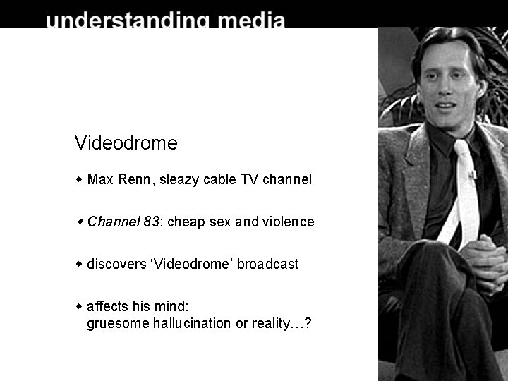 Videodrome Max Renn, sleazy cable TV channel Channel 83: cheap sex and violence discovers