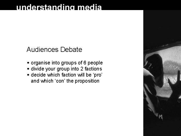 Audiences Debate organise into groups of 6 people divide your group into 2 factions