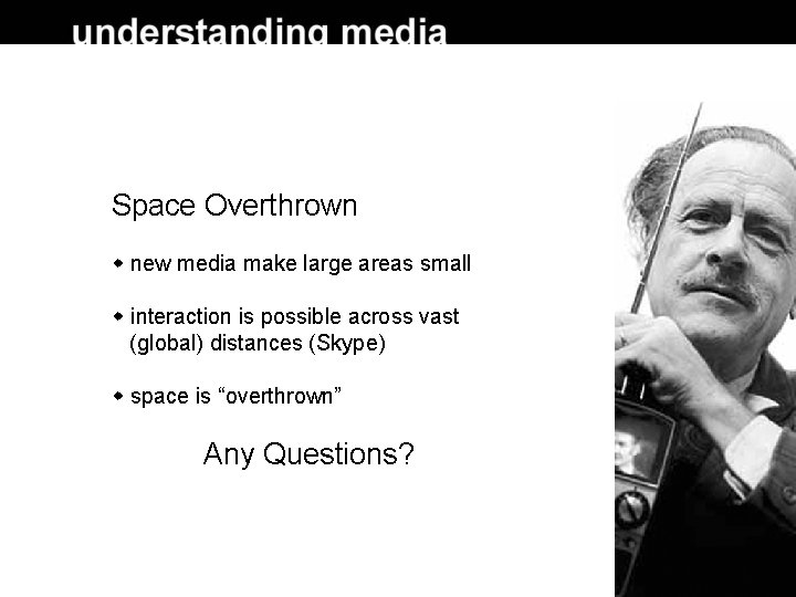 Space Overthrown new media make large areas small interaction is possible across vast (global)