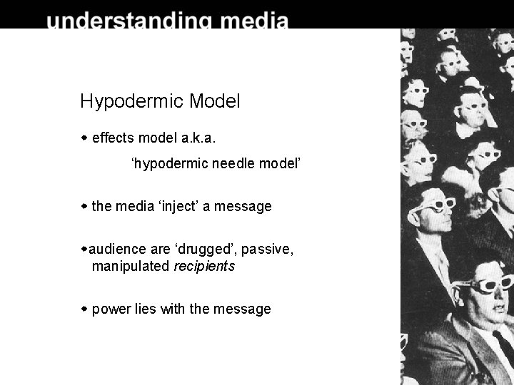Hypodermic Model effects model a. k. a. ‘hypodermic needle model’ the media ‘inject’ a