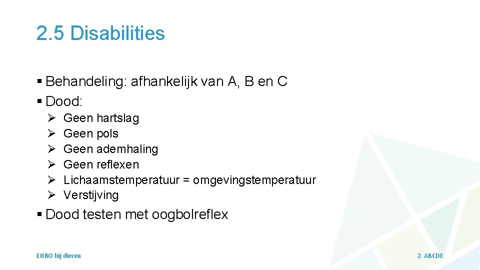 2. 5 Disabilities § Behandeling: afhankelijk van A, B en C § Dood: Ø