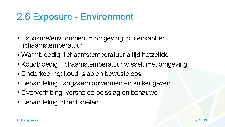 2. 6 Exposure - Environment § Exposure/environment = omgeving: buitenkant en lichaamstemperatuur § Warmbloedig: