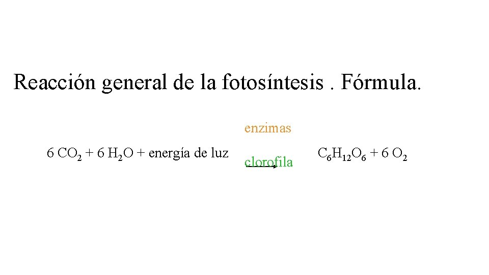 Reacción general de la fotosíntesis. Fórmula. enzimas 6 CO 2 + 6 H 2